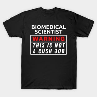 Biomedical scientist Warning This Is Not A Cush Job T-Shirt